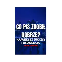 Co dobrego zrobił PiS? Osiągnięcia, które zmieniły Polskę na lepsze